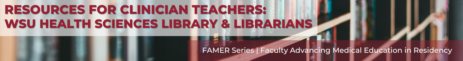 Resources For Clinician Teachers (Recorded Session): WSU Health Sciences Library and Librarians Banner